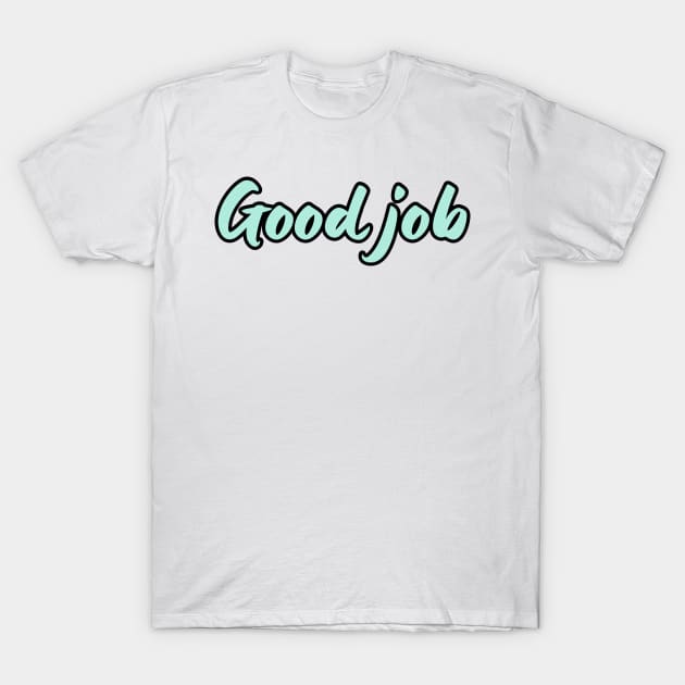 Good job T-Shirt by Variant Designer